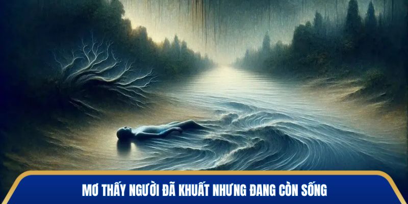 Mơ thấy người đã khuất nhưng đang còn sống