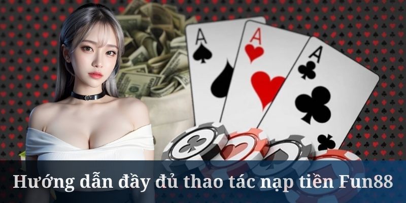 Nạp tiền Fun88 cần tìm đúng trang web hiện tại